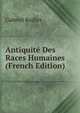 Antiquite Des Races Humaines (French Edition), Gabriel Rodier 