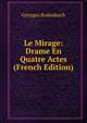 Le Mirage: Drame En Quatre Actes (French Edition), Georges Rodenbach 