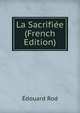 La Sacrifiee (French Edition), Edouard Rod 