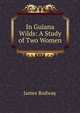 In Guiana Wilds: A Study of Two Women, James Rodway 