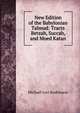 New Edition of the Babylonian Talmud: Tracts Betzah, Succah, and Moed Katan, Rodkinson, Michael Levi, 1845-1904 