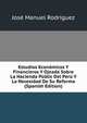 Estudios Economicos Y Financieros Y Ojeada Sobre La Hacienda Public Del Peru Y La Necesidad De Su Reforma (Spanish Edition), Jose Manuel Rodriguez 