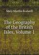 The Geography of the British Isles, Volume 1, Mary Martha Rodwell 