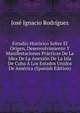 Estudio Historico Sobre El Origen, Desenvolvimiento Y Manifestaciones Practicas De La Idea De La Anexion De La Isla De Cuba A Los Estados Unidos De America (Spanish Edition), Jose Ignacio Rodriguez 