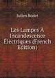 Les Lampes A Incandescence Electriques (French Edition), Julien Rodet 