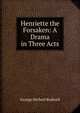 Henriette the Forsaken: A Drama in Three Acts, George Herbert Rodwell 
