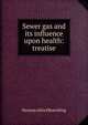 Sewer gas and its influence upon health: treatise, Herman Alfred Roechling 