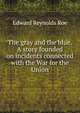 The gray and the blue. A story founded on incidents connected with the War for the Union, Edward Reynolds Roe 