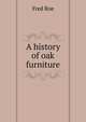 A history of oak furniture, Fred Roe 