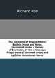 The Elements of English Metre: Both in Prose and Verse, Illustrated Under a Variety of Examples, by the Analogous Proportions of Annexed Lines, and by Other Occasional Marks ., Richard Roe 