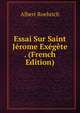 Essai Sur Saint Jerome Exegete . (French Edition), Albert Roehrich 