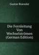 Die Fernleitung Von Wechselstromen (German Edition), Gustav Roessler 