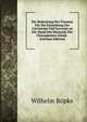 Die Bedeutung Des Traumas Fur Die Entstehung Der Carcinome Und Sarcome an Der Hand Des Materials Der Chirurgischen Klinik . (German Edition), Wilhelm Ropke 