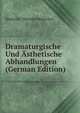 Dramaturgische Und Asthetische Abhandlungen (German Edition), Heinrich Theodor Rotscher 