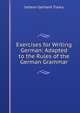 Exercises for Writing German: Adapted to the Rules of the German Grammar, Johann Gerhard Tiarks 