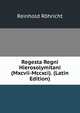 Regesta Regni Hierosolymitani (Mxcvii-Mccxci). (Latin Edition), Reinhold Rohricht 