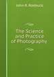 The Science and Practice of Photography ., John R. Roebuck 