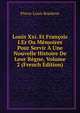 Louis Xxi. Et Francois I.Er Ou Memoires Pour Servir A Une Nouvelle Histoire De Leur Regne, Volume 2 (French Edition), Pierre-Louis Roederer 
