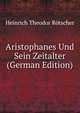 Aristophanes Und Sein Zeitalter (German Edition), Heinrich Theodor Rotscher 