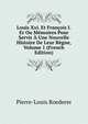 Louis Xxi. Et Francois I.Er Ou Memoires Pour Servir A Une Nouvelle Histoire De Leur Regne, Volume 1 (French Edition), Pierre-Louis Roederer 