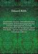Geschichte Unserer Abendlandischen Philosophie: Entwicklungsgeschichte Unserer Spekulativen, Sowohl Philosophischen Als Religiosen Ideen Von Ihren . Auf Di Gegenwart, Volume 1 (German Edition), Eduard Roth 
