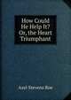How Could He Help It? Or, the Heart Triumphant, Azel Stevens Roe 