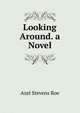 Looking Around. a Novel, Azel Stevens Roe 