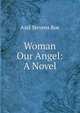 Woman Our Angel: A Novel, Azel Stevens Roe 