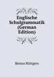 Englische Schulgrammatik (German Edition), Benno Rottgers 