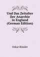 Und Das Zeitalter Der Anarchie in England (German Edition), Oskar Rossler 