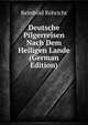 Deutsche Pilgerreisen Nach Dem Heiligen Lande (German Edition), Reinhold Rohricht 