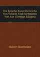 Die Epische Kunst Heinrichs Von Veldeke Und Hartmanns Von Aue (German Edition), Hubert Roetteken 