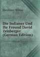 Die Indianer Und Ihr Freund David Zeisberger (German Edition), Hermann Romer 