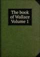 The book of Wallace Volume 1, 