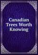 Canadian Trees Worth Knowing, 