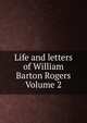 Life and letters of William Barton Rogers Volume 2, 