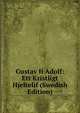 Gustav Ii Adolf: Ett Kristligt Hjeltelif (Swedish Edition), 