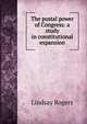 The postal power of Congress: a study in constitutional expansion, Lindsay Rogers 