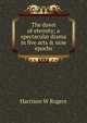 The dawn of eternity; a spectacular drama in five acts & nine epochs, Harrison W Rogers 