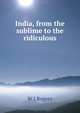 India, from the sublime to the ridiculous, W J Rogers 