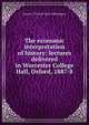 The economic interpretation of history: lectures delivered in Worcester College Hall, Oxford, 1887-8, James E. Thorold 1823-1890 Rogers 