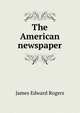 The American newspaper, James Edward Rogers 