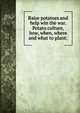 Raise potatoes and help win the war. Potato culture, how, when, where and what to plant;, 