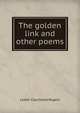 The golden link and other poems, Lester Courtland Rogers 