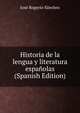 Historia de la lengua y literatura espanolas (Spanish Edition), Jose Rogerio Sanchez 