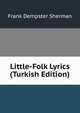 Little-Folk Lyrics (Turkish Edition), Frank Dempster Sherman 