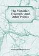 The Victorian Triumph: And Other Poems, Isabella Whiteford Rogerson 