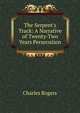The Serpent's Track: A Narrative of Twenty-Two Years Persecution, Rogers, Charles, 1825-1890 