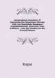 Jurisprudence Consulaire, Et Instruction Des N?gociants: Ouvrage Utile Aux Marchands, Banquiers, Commissionnaires, Receveurs, Gens D'affaires, . Ceux Qui Vendent Les Bes (French Edition), Rogue 