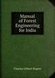 Manual of Forest Engineering for India, Charles Gilbert Rogers 